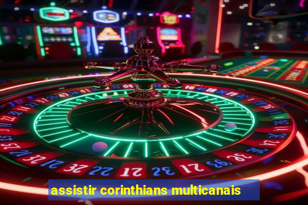 assistir corinthians multicanais